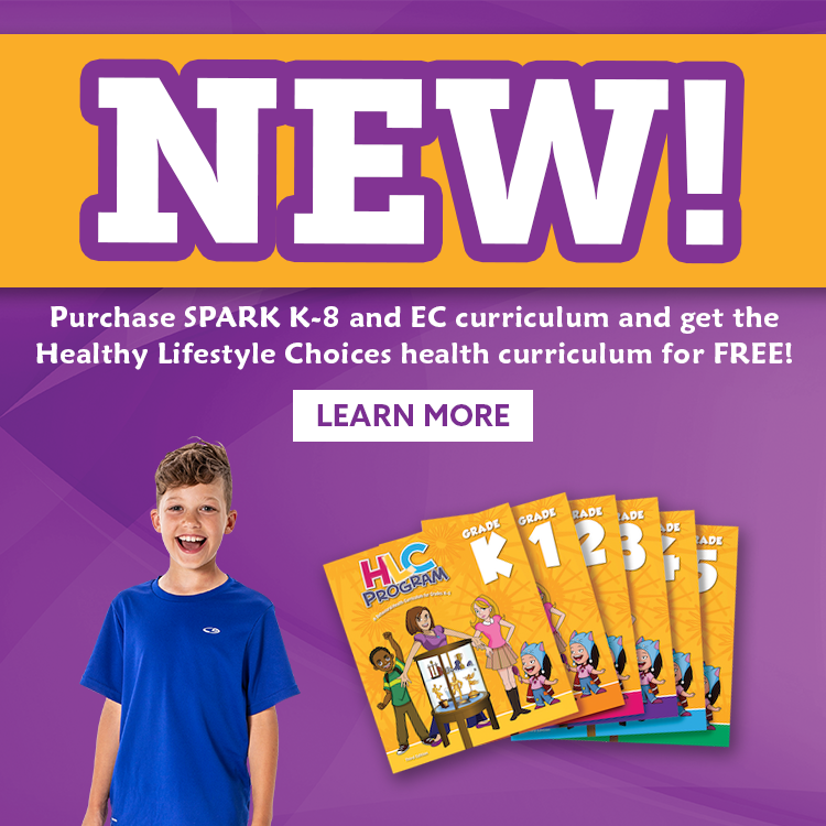 Purchase SPARK K-8 and EC curriculum and get the Health Lifestyle Choices health curriculum for FREE!